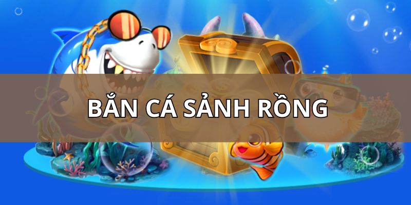 Bắn Cá Sảnh Rồng - Siêu phẩm đổi thưởng hấp dẫn nhất 2025