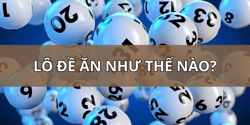 Lô đề ăn như thế nào? Quy định chuẩn xác tại Macau Club