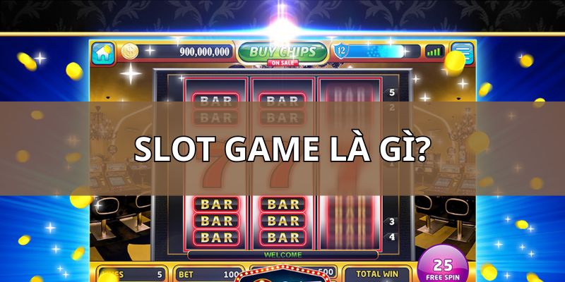 Slot game là gì? Cập nhật tin tức chuẩn xác về thể loại cược