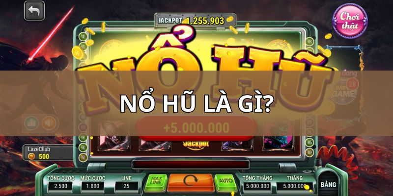 Nổ hũ là gì? Khám phá thông tin về thể loại cược hấp dẫn 2025